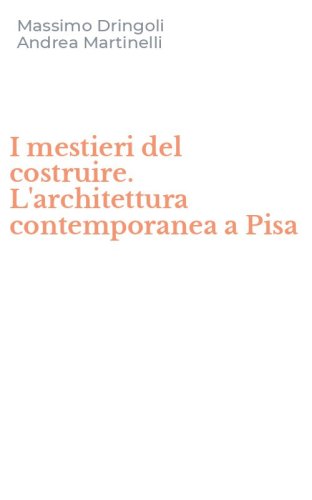 I mestieri del costruire. L'architettura contemporanea a Pisa