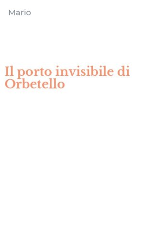 Il porto invisibile di Orbetello