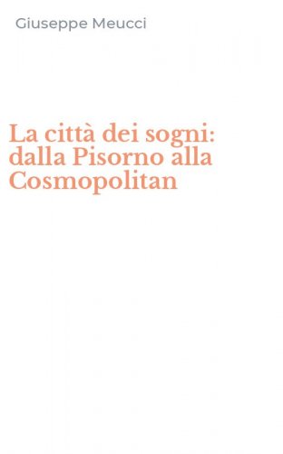 La citt&agrave; dei sogni: dalla Pisorno alla Cosmopolitan