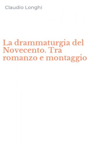 La drammaturgia del Novecento. Tra romanzo e montaggio