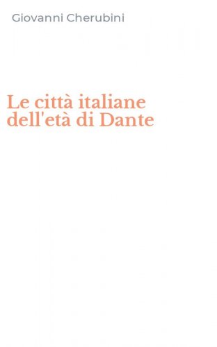 Le citt&agrave; italiane dell'et&agrave; di Dante