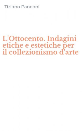 L'Ottocento. Indagini etiche e estetiche per il collezionismo d'arte