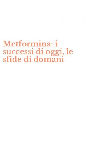Metformina: i successi di oggi, le sfide di domani