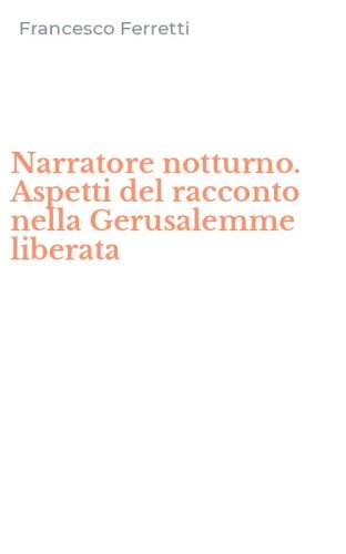 Narratore notturno. Aspetti del racconto nella Gerusalemme liberata