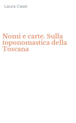 Nomi e carte. Sulla toponomastica della Toscana