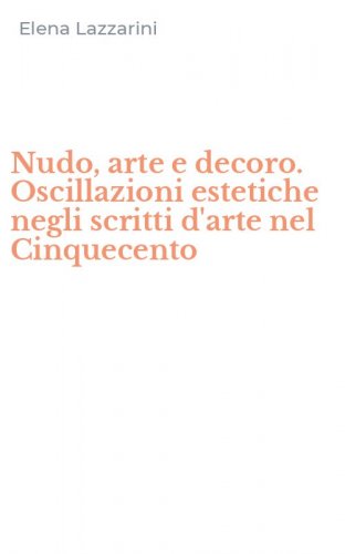 Nudo, arte e decoro. Oscillazioni estetiche negli scritti d'arte nel Cinquecento