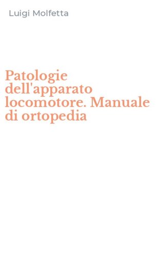 Patologie dell'apparato locomotore. Manuale di ortopedia