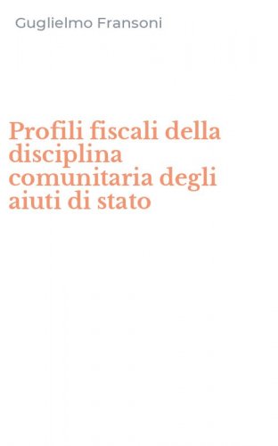 Profili fiscali della disciplina comunitaria degli aiuti di stato