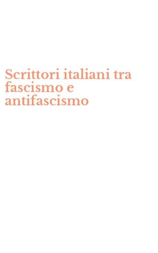 Scrittori italiani tra fascismo e antifascismo
