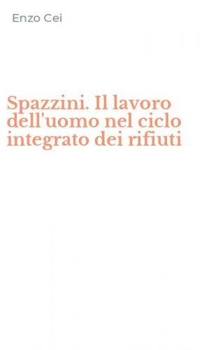 Spazzini. Il lavoro dell'uomo nel ciclo integrato dei rifiuti