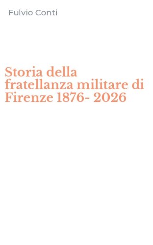 Storia della fratellanza militare di Firenze 1876-2026