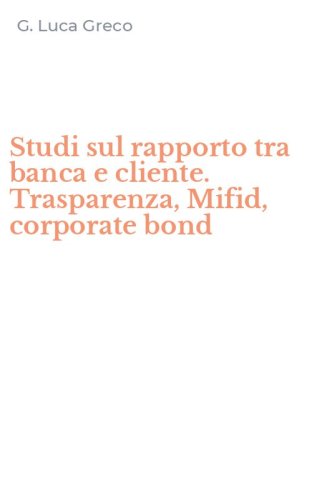 Studi sul rapporto tra banca e cliente. Trasparenza, Mifid, corporate bond