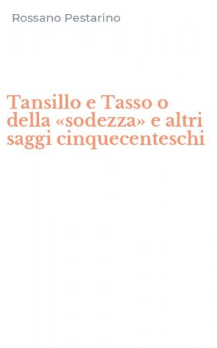 Tansillo e Tasso o della &laquo;sodezza&raquo; e altri saggi cinquecenteschi