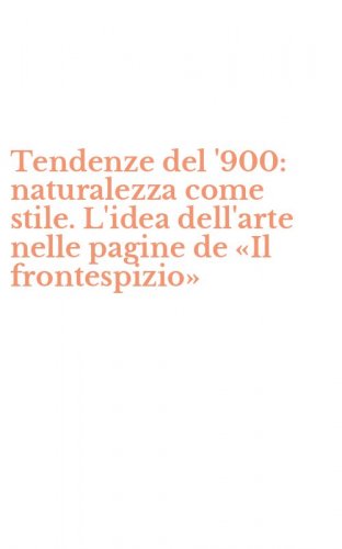 Tendenze del '900: naturalezza come stile. L'idea dell'arte nelle pagine de &laquo;Il frontespizio&raquo;