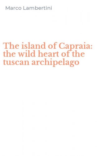 The island of Capraia: the wild heart of the tuscan archipelago