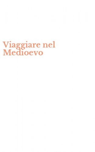 Viaggiare nel Medioevo