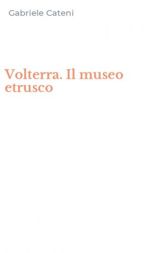 Volterra. Il museo etrusco