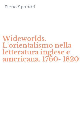 Wideworlds. L'orientalismo nella letteratura inglese e americana. 1760-1820