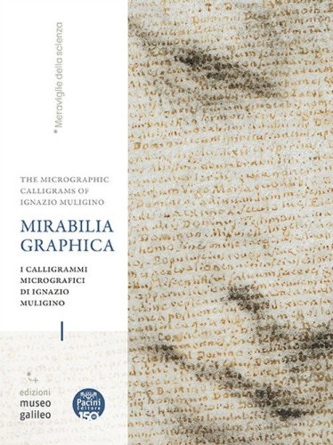 Mirabilia grafica. I calligrammi micrografici di Ignazio Muligino-The micrographic calligrams of Ignazio Muligino. Catalogo della mostra (Firenze, 18 giugno-18 ottobre 2026)
