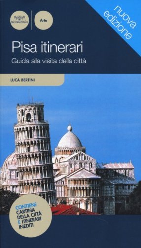 Pisa itinerari. Guida alla visita della citt&agrave;