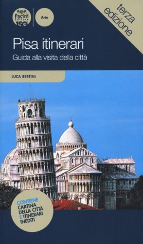 Pisa itinerari. Guida alla visita della citt&agrave;