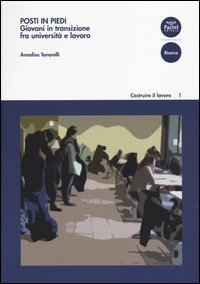 Posti in piedi. Giovani in transizione fra universit&agrave; e lavoro
