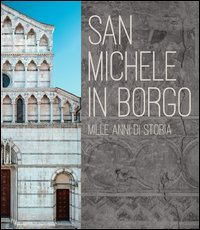 San Michele in Borgo. Mille anni di storia