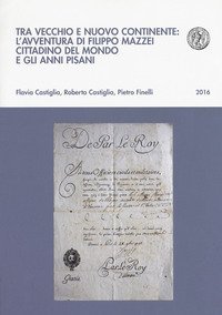 Tra vecchio e nuovo continente: l'avventura di Filippo Mazzei cittadino del mondo e gli anni pisani