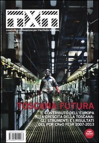 Txt. Creativit&agrave; e innovazione per il territorio toscano (2012). Ediz. italiana e inglese