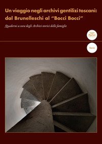 Un viaggio negli archivi gentilizi toscani: dal Brunelleschi al "Bocci Bocci". Quaderni a cura degli Archivi storici delle famiglie