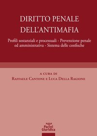 Diritto penale dell'antimafia. Profili sostanziali e processuali, prevenzione penale ed amministrativa, sistema delle confische