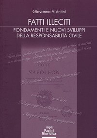 Fatti illeciti. Fondamenti e nuovi sviluppi della responsabilit&agrave; civile