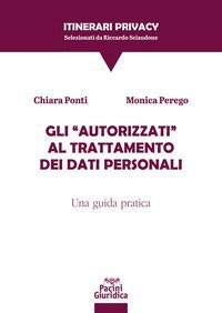 Gli &laquo;autorizzati&raquo; al trattamento dei dati personali. Una guida pratica
