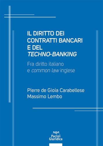 Il diritto dei contratti bancari e del &laquo;techno-banking&raquo;. Fra diritto italiano e &laquo;common law&raquo; inglese