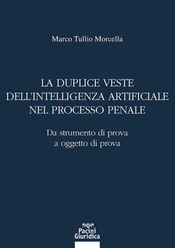 La duplice veste dell'intelligenza artificiale nel processo penale. Da strumento di prova a oggetto di prova