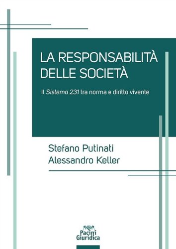 Le responsabilit&agrave; delle societ&agrave;. Il sistema 231 tra norma e diritto vivente