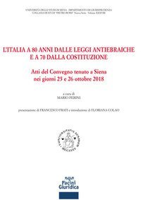 L'Italia a 80 anni dalle leggi antiebraiche e a 70 dalla costituzione. Atti del Convegno (Siena, 25-26 ottobre 2018)