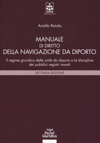 Manuale di diritto della navigazione da diporto. Il regime giuridico delle unit&agrave; da diporto e la disciplina dei pubblici registri navali