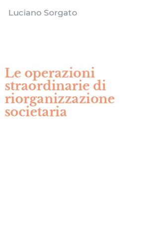Le operazioni straordinarie di riorganizzazione societaria