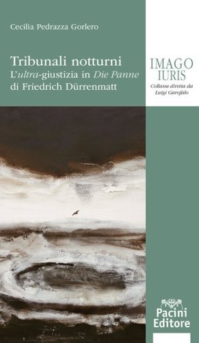 Tribunali notturni. L'ultra-giustizia in &laquo;Die Panne&raquo; di Friedrich D&uuml;rrenmatt
