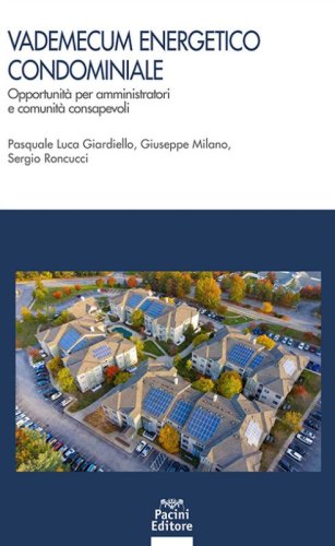 Vademecum energetico condominiale. Opportunit&agrave; per amministratori e comunit&agrave; consapevoli