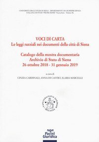 Voci di carta. Le leggi razziali nei documenti della Citt&agrave; di Siena. Catalogo della mostra storico-documentaria