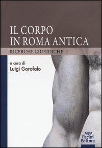 Il corpo in Roma antica. Ricerche giuridiche