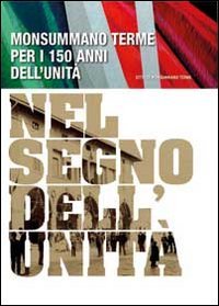 Monsummano terme per i 150 ani dell'unit&agrave;. Nel segno dell'unit&agrave;