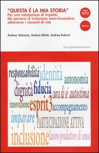 "Questa &egrave; la mia storia". Per una valutazione di impatto dei percorsi di inclusione socio-lavorativa attraverso i racconti di vita - INCLUSIONE SOCIO-LAVORATIVA ATTRAVERSO I RACCONTI DI VITA