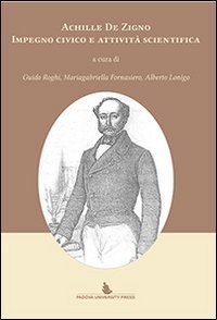 Achille De Zigno. Impegno civico e attivit&agrave; scientifica
