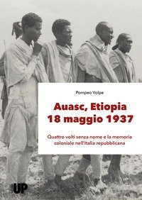 Auasc, Etiopia, 18 maggio 1937. Quattro volti senza nome e la memoria coloniale nell'Italia repubblicana