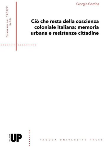 Ci&ograve; che resta della coscienza coloniale italiana: memoria urbana e resistenze cittadine
