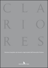 Clariores. Dizionario biografico dei docenti e degli studenti dell'Universit&agrave; di Padova