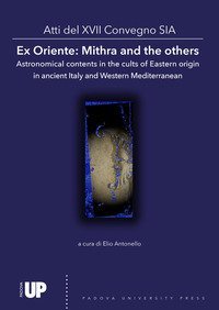 Ex Oriente: Mithra and the others Astronomical contents in the cults of Eastern origin in ancient Italy and Western Mediterranean. Atti del 17&ordm; Convegno SIA